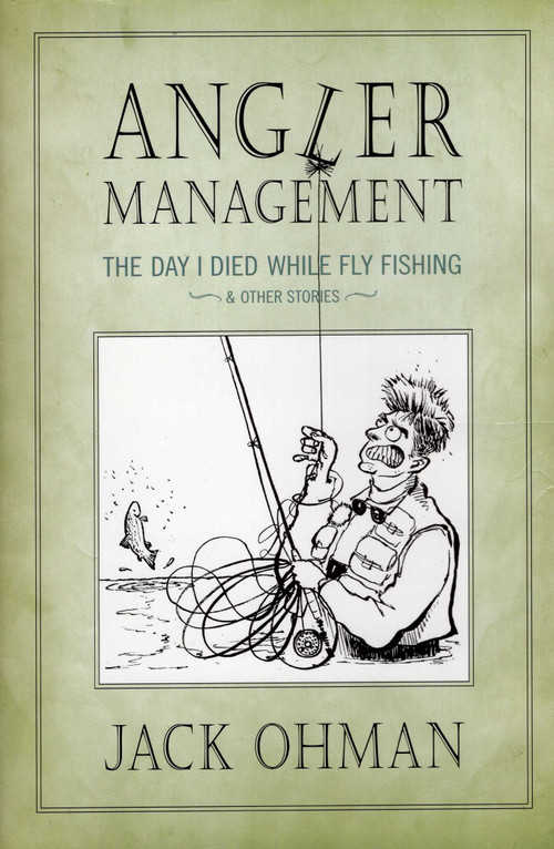 Angler Management (The Day I Died While Fly Fishing & Other Stories) by Jack Ohman, 9781934753040