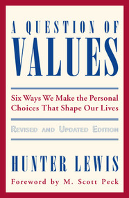 A Question of Values (Six Ways We Make the Personal Choices That Shape Our Lives) by Hunter Lewis, 9780966190830