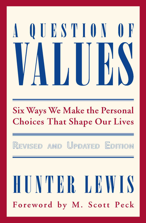 A Question of Values (Six Ways We Make the Personal Choices That Shape Our Lives) by Hunter Lewis, 9780966190830