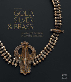 Gold, Silver & Brass (Jewellery of the Batak in Sumatra, Indonesia) by Achim Sibeth, 9788874396269