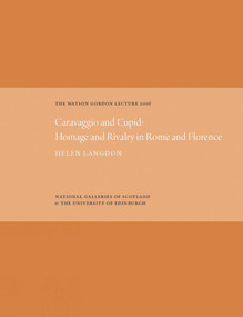 The Watson Gordon Lecture 2016 (Caravaggio and Cupid: Homage and Rivalry in Rome and Florence) by Helen Langdon, 9781911054146