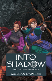 Into Shadow (The Tallan Chronicles) by Morgan Daimler, 9781803412184
