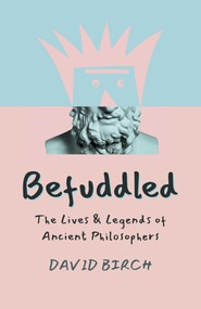 Befuddled (The Lives & Legends of Ancient Philosophers) by David Birch, 9781789048261