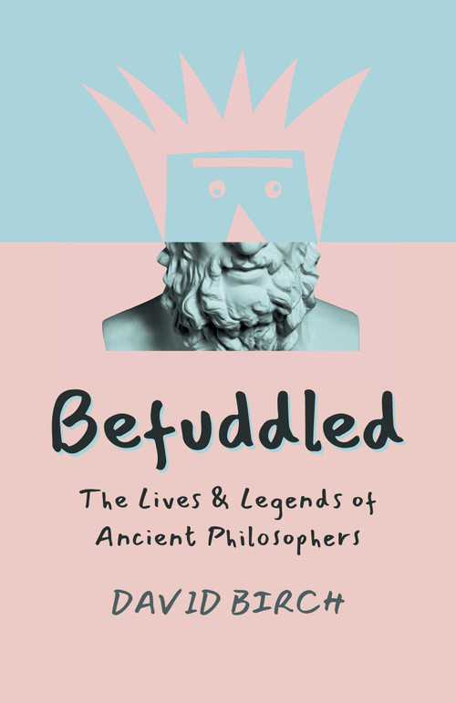 Befuddled (The Lives & Legends of Ancient Philosophers) by David Birch, 9781789048261