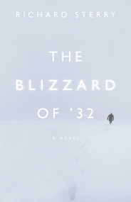 The Blizzard of '32 (A Novel) by Richard Sterry, 9781606391167