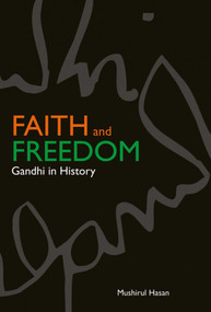 Faith and Freedom (Gandhi in History) by Mushirul Hasan, 9789381523315