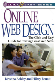 Online Web Design (The Click and Easy Guide to Creating Great Web Sites) by Kristina Ackley, Hilary Benoit, 9781570231667