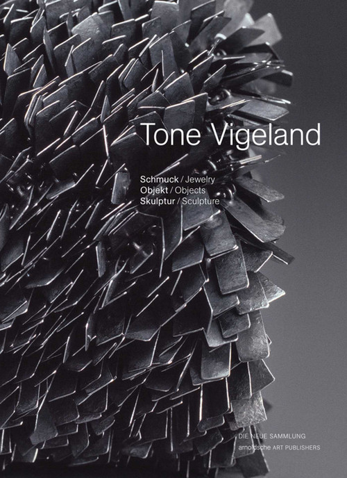 Tone Vigeland (Jewelry - Objects - Sculpture) by Dr. Angelika Nollert, Die Neue Sammlung - The Design Museum and Stadt Schwarzenbach an der Saale, Petra Hölscher, André Gali, 9783897904880