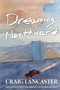 Dreaming Northward by Craig Lancaster, 9781611883534