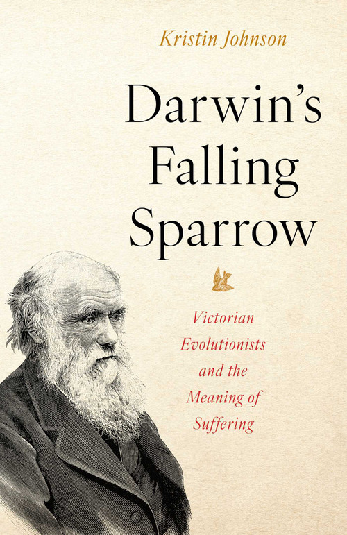 Darwin's Falling Sparrow (Victorian Evolutionists and the Meaning of Suffering) by Kristin R Johnson, 9781633888746