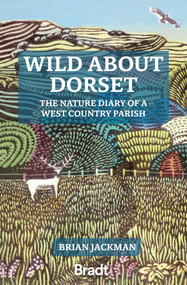 Wild About Dorset (The Nature Diary of a West Country Parish) by Brian Jackman, Carry Ackroyd, 9781804690321