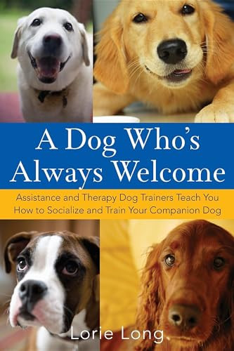 A Dog Who's Always Welcome (Assistance and Therapy Dog Trainers Teach You How to Socialize and Train Your Companion Dog) by Lorie Long, 9780470142486