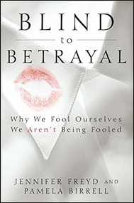 Blind to Betrayal (Why We Fool Ourselves We Aren't Being Fooled) by Jennifer Freyd, Pamela Birrell, 9780470604403