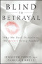 Blind to Betrayal (Why We Fool Ourselves We Aren't Being Fooled) by Jennifer Freyd, Pamela Birrell, 9780470604403