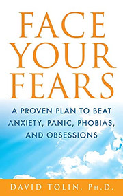 Face Your Fears (A Proven Plan to Beat Anxiety, Panic, Phobias, and Obsessions) by David Tolin, 9781118016732