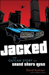 Jacked (The Outlaw Story of Grand Theft Auto) by David Kushner, 9780470936375