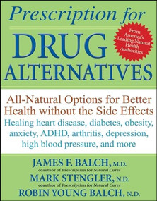 Prescription for Drug Alternatives (All-Natural Options for Better Health without the Side Effects) by James F. Balch, Mark Stengler, Robin Young-Balch, 9780470183991
