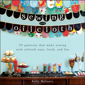 Sewing with Oilcloth by Kelly McCants, 9780470912324
