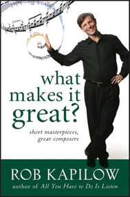 What Makes It Great (Short Masterpieces, Great Composers) by Rob Kapilow, 9780470550922