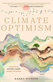 Climate Optimism (Celebrating Systemic Change Around the World (Environmental Sustainability, Doing Good Things, Book for Activists)) by Zahra Biabani, Christiana Figueres, 9781684811588