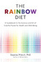 The Rainbow Diet (A Guidebook to the Science and Art of Colorful Foods for Health and Well-Being) by Deanna M. Minich, PhD, 9781684811687