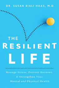 The Resilient Life (Manage Stress, Prevent Burnout, & Strengthen Your Mental and Physical Health) by Susan Biali, 9780825309861