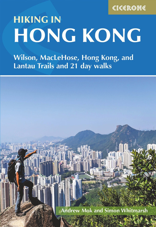 Hiking in Hong Kong (Wilson, Maclehose, Hong Kong, and Lantau Trails and 21 day walks) by Andrew Mok, 9781786310514