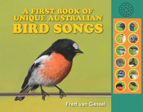 A First Book of Unique Australian Bird Songs (A beautifully illustrated sound guide) by Fred Van Gessel, 9781925546651