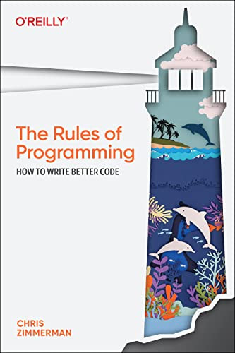 The Rules of Programming (How to Write Better Code) by Chris Zimmerman, 9781098133115