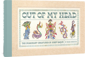 Out of My Head (The Imaginary Creatures of Josep Baqué) by Brian Chidester, Josep Baque, 9781683966814