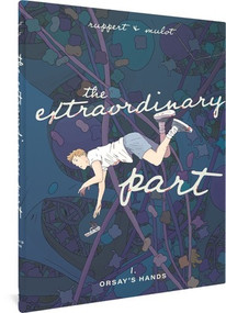 The Extraordinary Part (Book One: Orsay's Hands) by Florent Ruppert, Jérôme Mulot, M B. Valente, 9781683966845