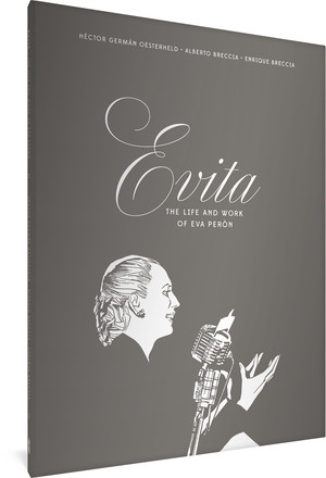 Evita: The Life and Work of Eva Perón by Héctor Germán Oesterheld, Alberto Breccia, Enrique Breccia, Erica Mena, 9781683966913
