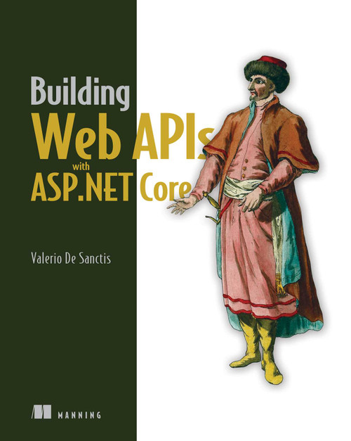 Building Web APIs with ASP.NET Core by Valerio De Sanctis, 9781633439481