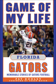 Game of My Life Florida Gators (Memorable Stories of Gators Football) - 9781683584629 by Pat Dooley, 9781683584629