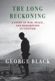 The Long Reckoning (A Story of War, Peace, and Redemption in Vietnam) by George Black, 9780593534106