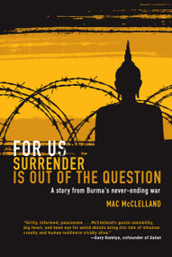 For Us Surrender Is Out of the Question (A Story from Burma's Never-Ending War) by Mac McClelland, 9781593762650