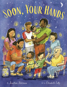 Soon, Your Hands by Jonathan Stutzman, Elizabeth Lilly, 9780593427088