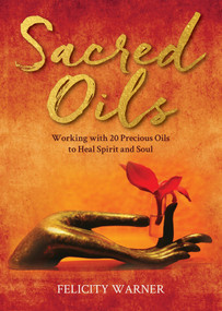 Sacred Oils (Working with 20 Precious Oils to Heal Spirit and Soul) - 9781401973469 by Felicity Warner, 9781401973469