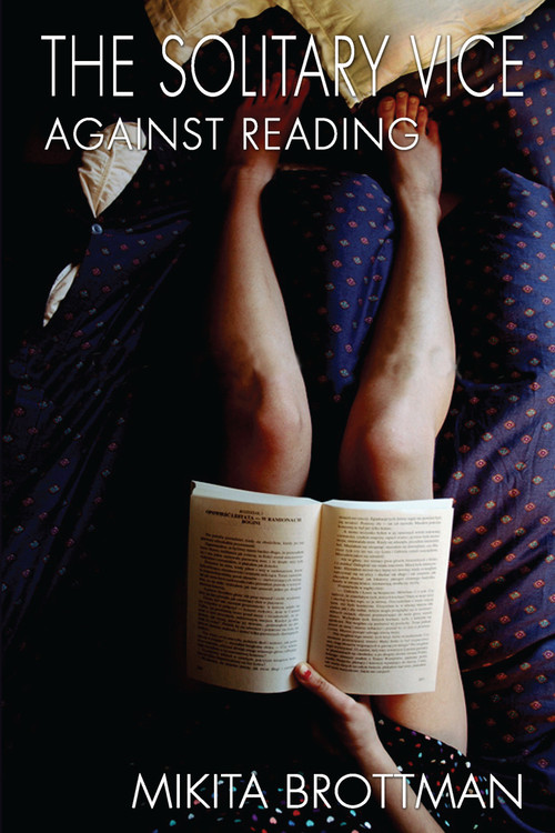 The Solitary Vice (Against Reading) by Mikita Brottman, 9781593761875