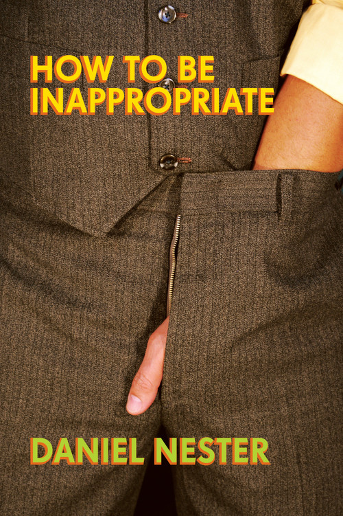 How to Be Inappropriate by Daniel Nester, 9781593762537