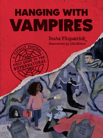 Hanging with Vampires (A Totally Factual Field Guide to the Supernatural) by Insha Fitzpatrick, 9781683693413