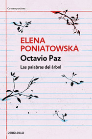 Octavio Paz. Las palabras del árbol / Octavio Paz. The Words of the Tree (Spanish Edition) by Elena Poniatowska, 9786073801386