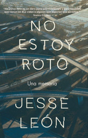 No estoy roto: Una memoria / I'm Not Broken: A Memoir (Spanish Edition) by Jesse Leon, 9780593466766