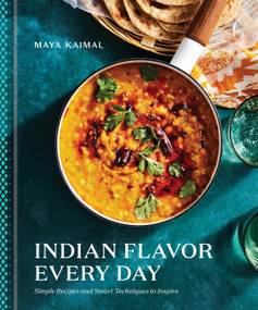 Indian Flavor Every Day (Simple Recipes and Smart Techniques to Inspire: A Cookbook) by Maya Kaimal, 9780593235065