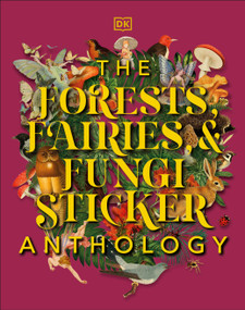 The Forests, Fairies and Fungi Sticker Anthology (With More Than 1,000 Vintage Stickers) by DK, 9780744069501