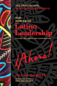 The Power of Latino Leadership, Second Edition, Revised and Updated (Culture, Inclusion, and Contribution) by Juana Bordas, 9781523004089