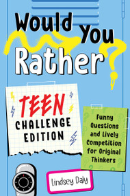Would You Rather? Teen Challenge Edition (Funny Questions & Lively Competition for Original Thinkers) by Lindsey Daly, 9780593435670