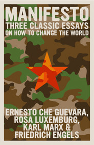 Manifesto (Three Classic Essays on How to Change the World) by Rosa Luxemburg, Karl Marx, Friedrich Engels, Ernesto Che Guevara, Adrienne Rich, 9781644212806