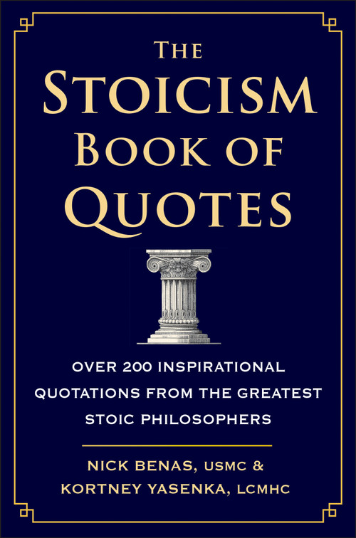 The Stoicism Book of Quotes (Over 200 Inspirational Quotations from the Greatest Stoic Philosophers) by Nick Benas, Kortney Yasenka, 9781578269761