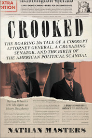 Crooked (The Roaring '20s Tale of a Corrupt Attorney General, a Crusading Senator, and the Birth of the American Political Scandal) by Nathan Masters, 9780306826139
